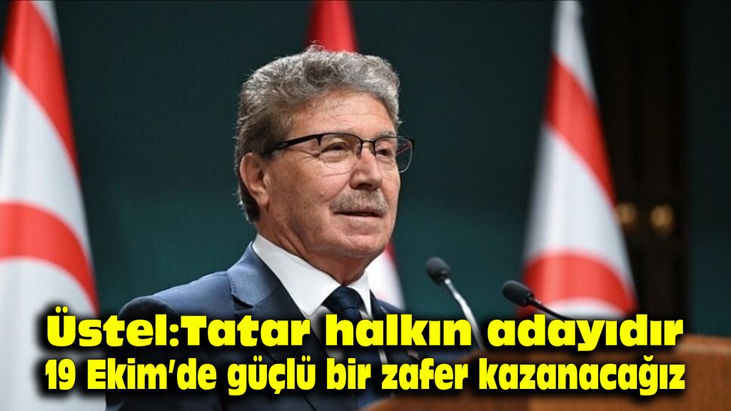 Üstel: Tatar halkın adayıdır, 19 Ekim’de güçlü bir zafer kazanacağız