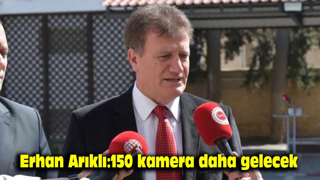 Erhan Arıklı: 150 kamera daha gelecek