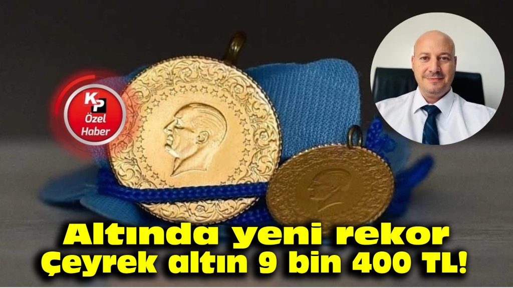 Altında yeni rekor: Çeyrek altın 9 bin 400 TL!