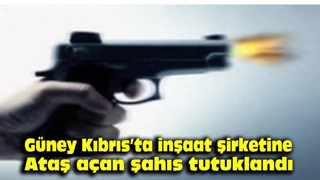 Güney Kıbrıs’ta inşaat şirketine ateş açan şahıs tutuklandı