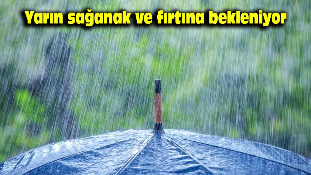 Yarın sağanak ve fırtına bekleniyor