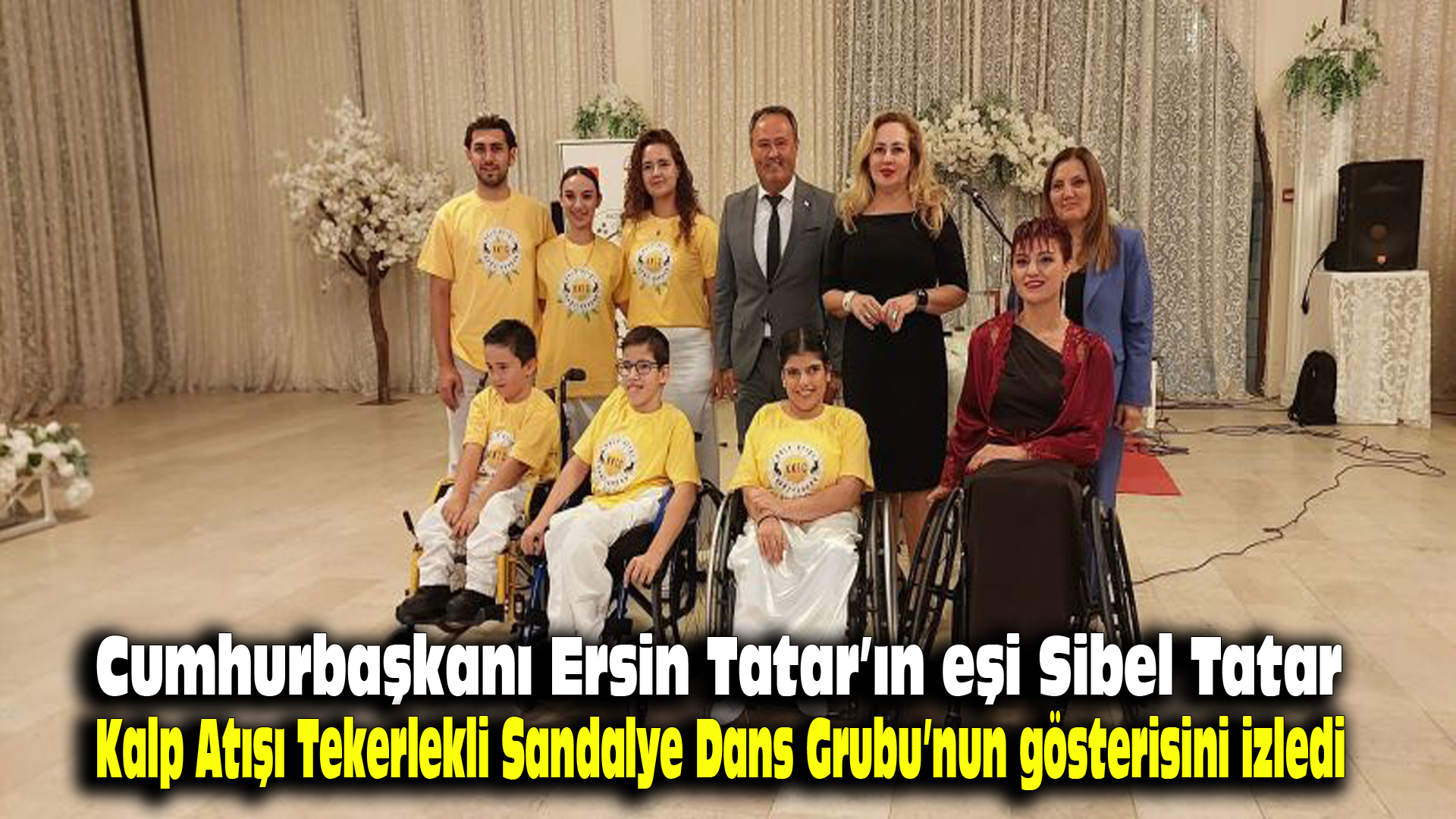 Cumhurbaşkanı Ersin Tatar’ın eşi Sibel Tatar, Kalp Atışı Tekerlekli Sandalye Dans Grubu’nun gösterisini izledi