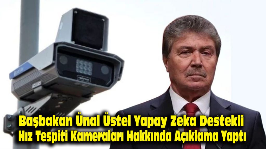 Başbakan Ünal Üstel, yapay zeka destekli hız tespit kameraları hakkında açıklama yaptı….