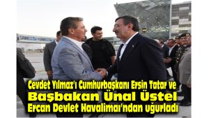 Cevdet Yılmaz’ı, Cumhurbaşkanı Ersin Tatar ve Başbakan Ünal Üstel Ercan Devlet Havalimanı’ndan uğurladı