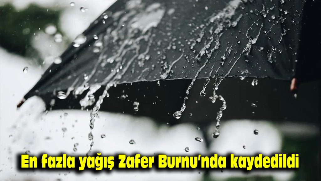 En fazla yağış Zafer Burnu’nda kaydedildi