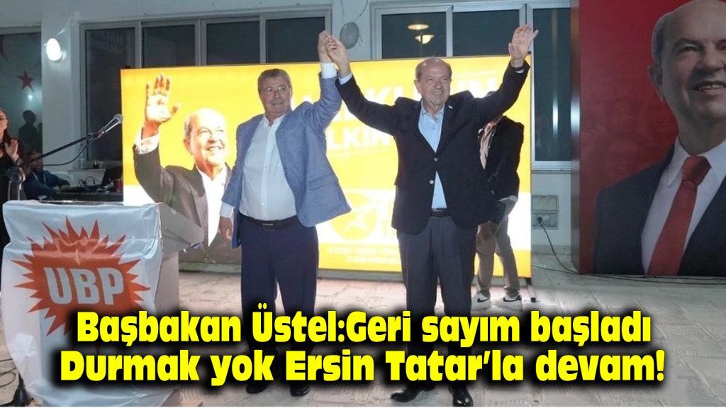 Başbakan Üstel: Geri sayım başladı; durmak yok, Ersin Tatar’la devam!