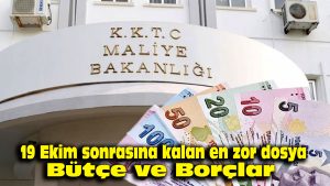 19 Ekim sonrasına kalan en zor dosya: Bütçe ve borçlar
