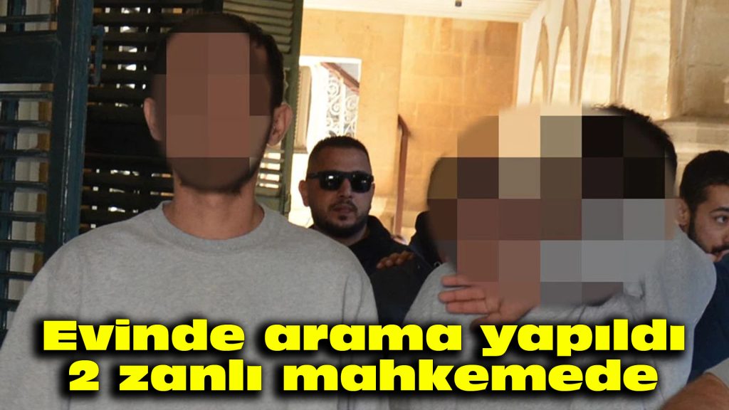 Evinde arama yapıldı: 2 zanlı mahkemede