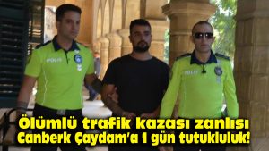 Ölümlü trafik kazası zanlısı Canberk Çaydam’a 1 gün tutukluluk!
