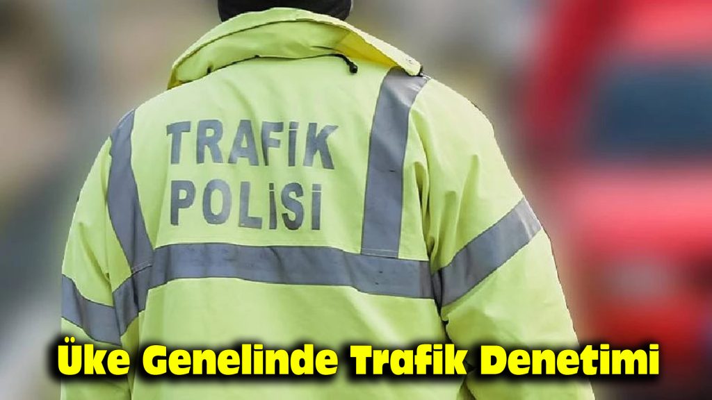 Ülke Genelinde Trafik Denetimi
