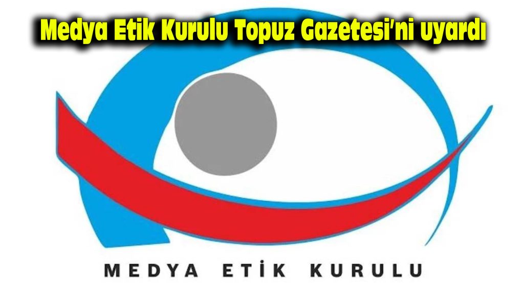 Medya Etik Kurulu, Topuz Gazetesi’ni uyardı