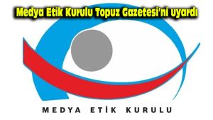 Medya Etik Kurulu, Topuz Gazetesi’ni uyardı