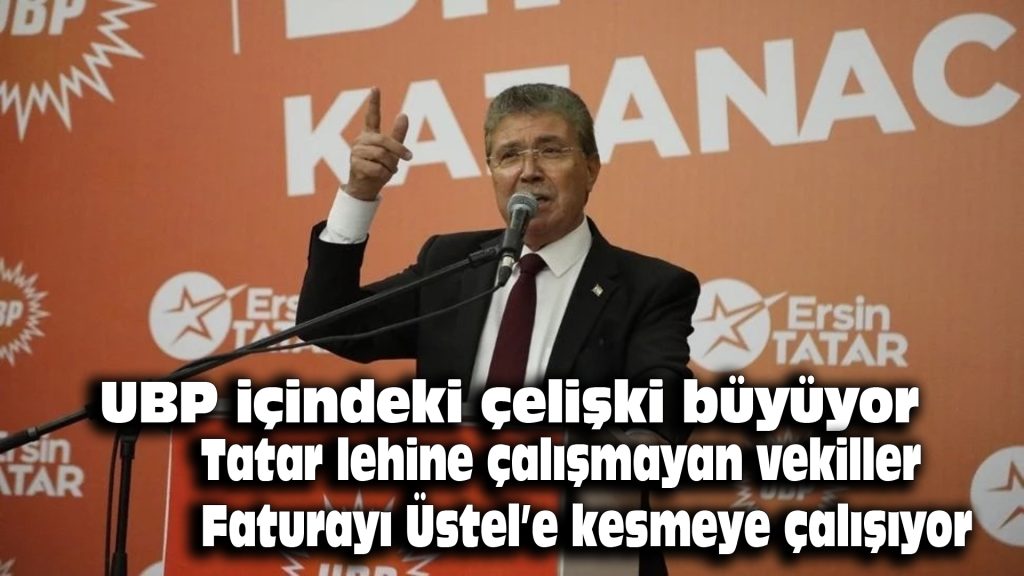 UBP içindeki çelişki büyüyor: Tatar lehine çalışmayan vekiller faturayı Üstel’e kesmeye çalışıyor
