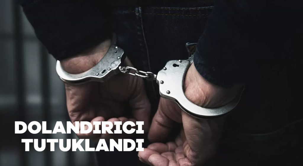 Dolandırıcı tutuklandı