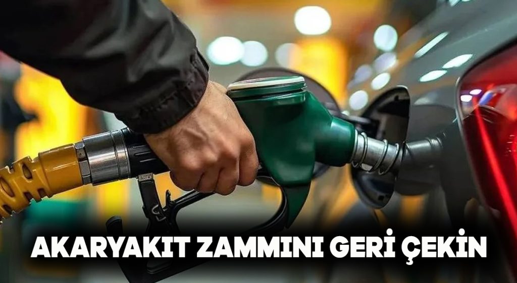 Akaryakıt zammını geri çekin
