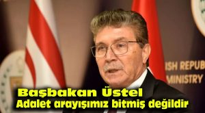 Başbakan Üstel: Adalet arayışımız bitmiş değildir