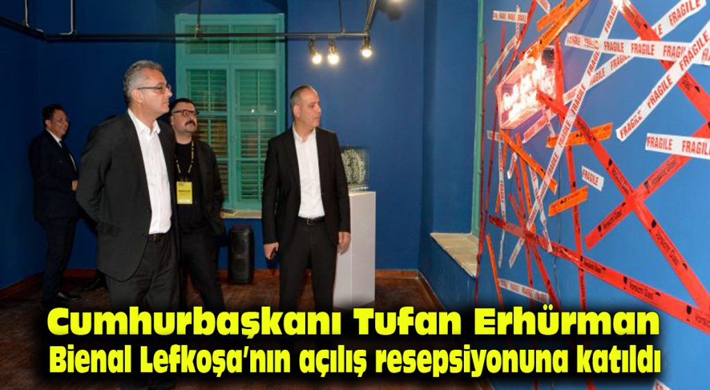 Cumhurbaşkanı Tufan Erhürman, Bienal Lefkoşa’nın açılış resepsiyonuna katıldı