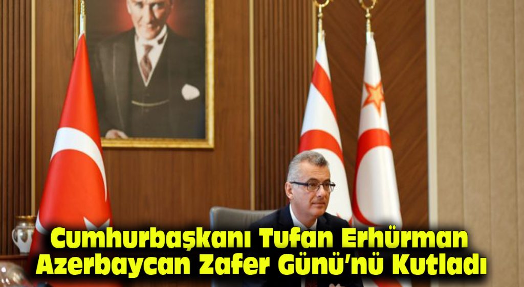 Cumhurbaşkanı Tufan Erhürman, Azerbaycan Zafer Günü’nü kutladı