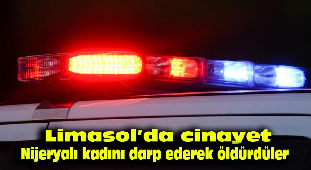 Limasol’da cinayet: Nijeryalı kadını darp ederek öldürdüler