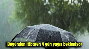 Bugünden itibaren 4 gün yağış bekleniyor