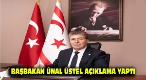 Başbakan Ünal Üstel açıklama yaptı….