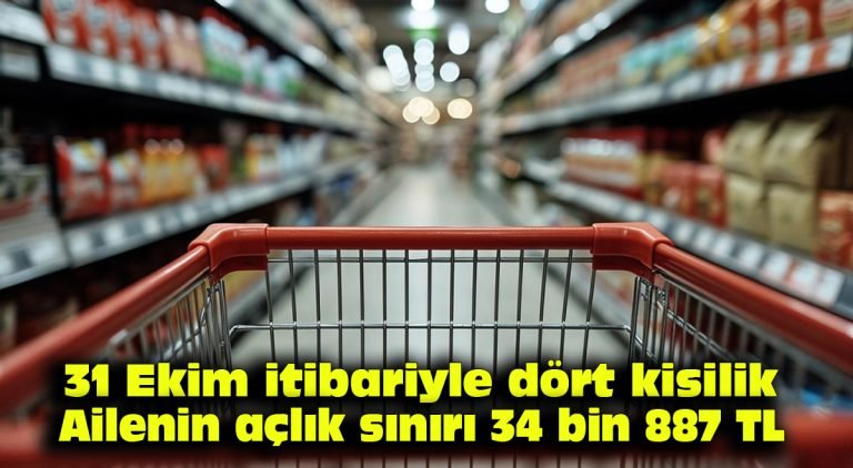 31 Ekim itibarıyla dört kişilik ailenin açlık sınırı 34 bin 887 TL