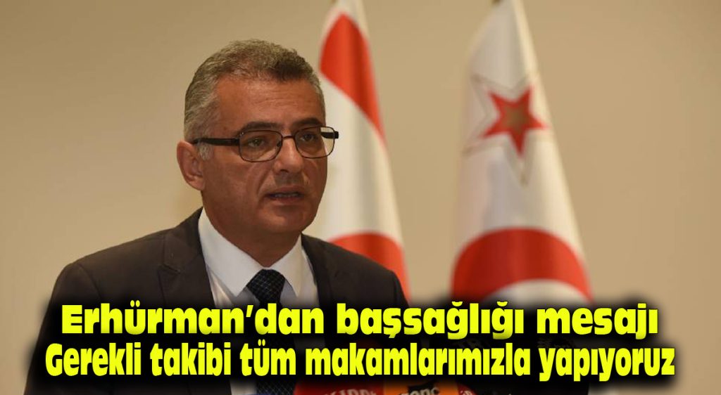 Erhürman’dan başsağlığı mesajı: Gerekli takibi tüm makamlarımızla yapıyoruz