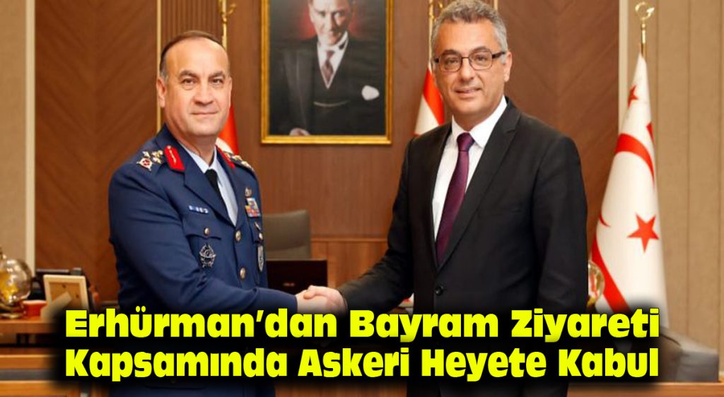 Erhürman’dan Bayram Ziyareti Kapsamında Askeri Heyete Kabul