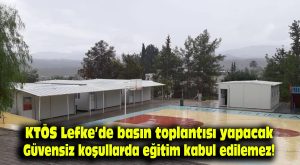 KTÖS Lefke’de basın toplantısı yapacak: Güvensiz koşullarda eğitim kabul edilemez!