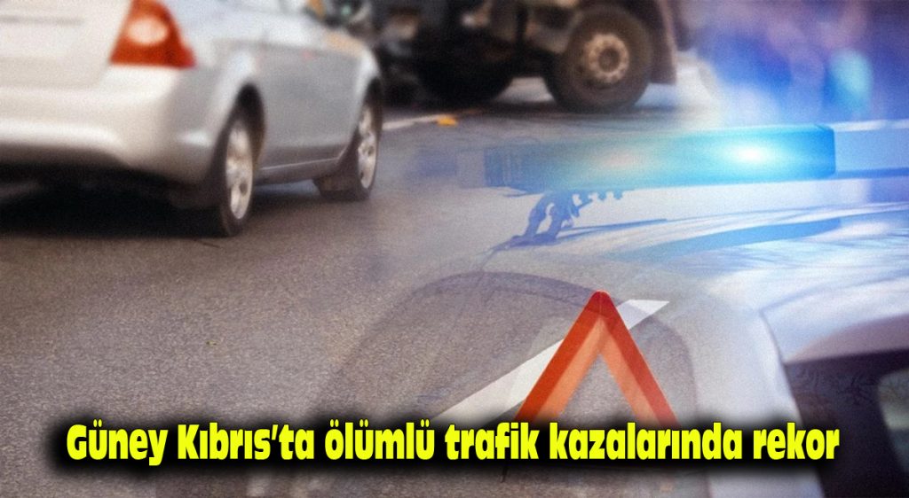 Güney Kıbrıs’ta ölümlü trafik kazalarında rekor