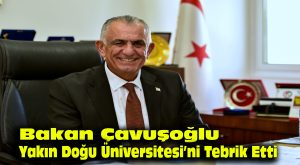 Bakan Çavuşoğlu, Yakın Doğu Üniversitesi’ni tebrik etti