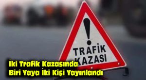 İki trafik kazasında biri yaya iki kişi yaralandı…