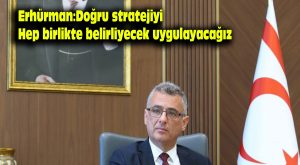 Erhürman: Doğru stratejiyi hep birlikte belirleyecek, uygulayacağız