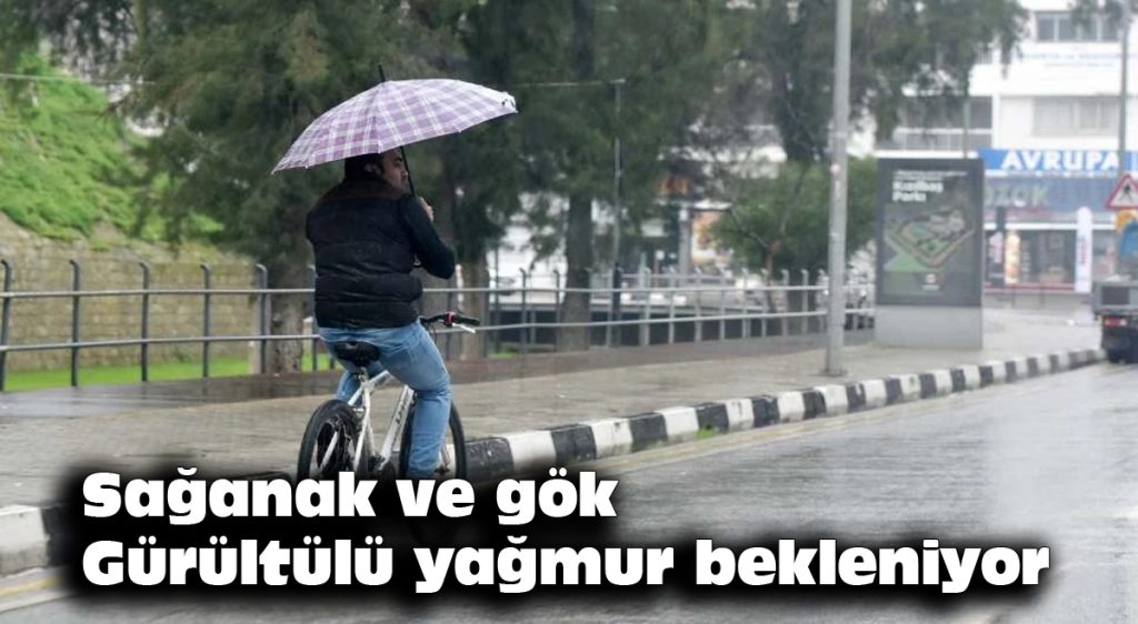 Sağanak ve gök gürültülü yağmur bekleniyor