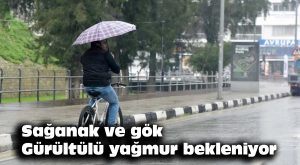 Sağanak ve gök gürültülü yağmur bekleniyor