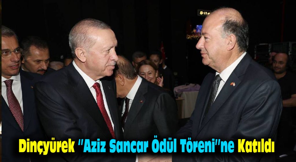 Dinçyürek, “Aziz Sancar Ödül Töreni”ne katıldı