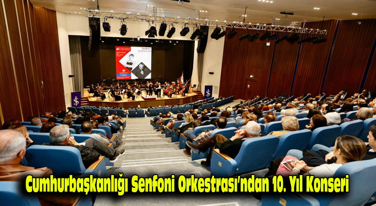 Cumhurbaşkanlığı Senfoni Orkestrası’ndan 10. Yıl Konseri