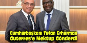 Cumhurbaşkanı Tufan Erhürman, Guterres’e mektup gönderdi