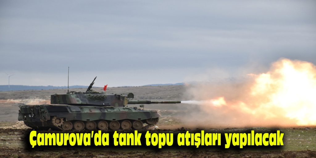 Çamurova’da tank topu atışları yapılacak
