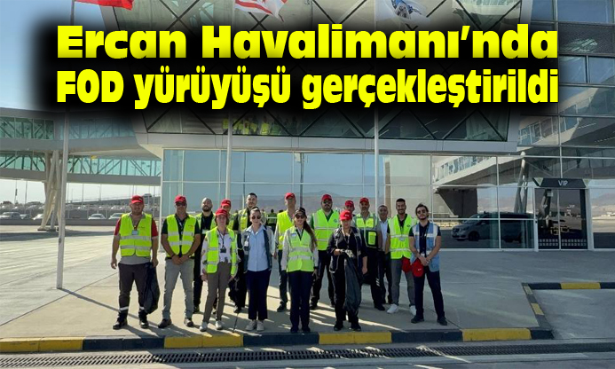 Ercan Havalimanı’nda FOD yürüyüşü gerçekleştirildi