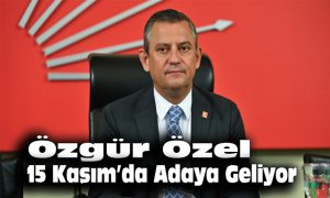 Özgür Özel, 15 Kasım’da adaya geliyor