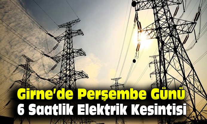 Girne’de Perşembe günü 6 saatlik elektrik kesintisi