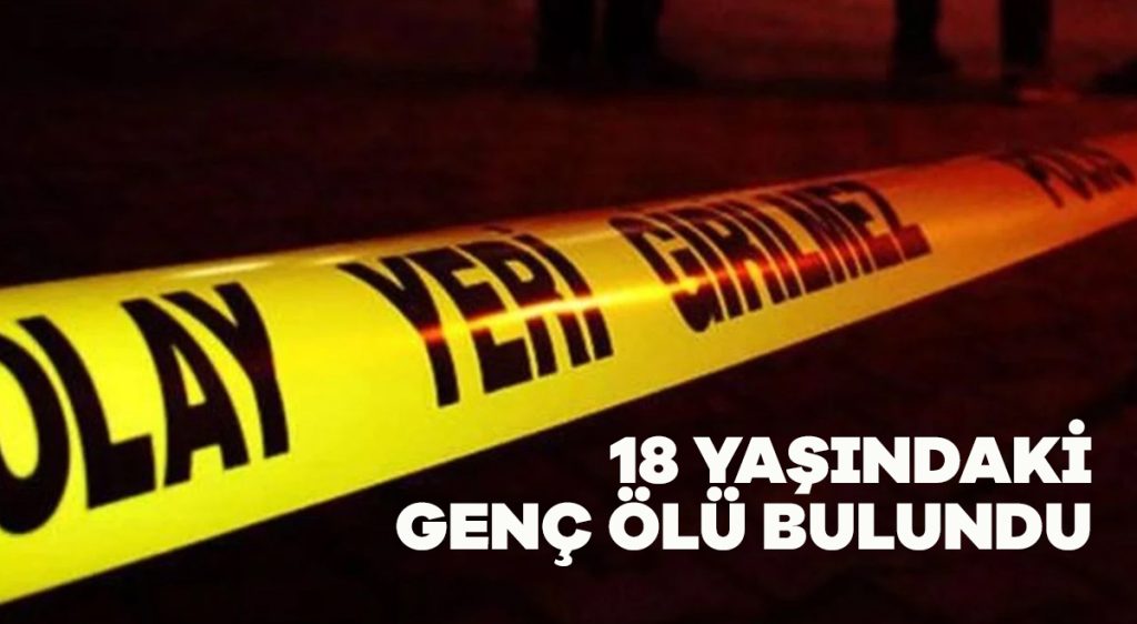 18 yaşındaki genç ölü bulundu