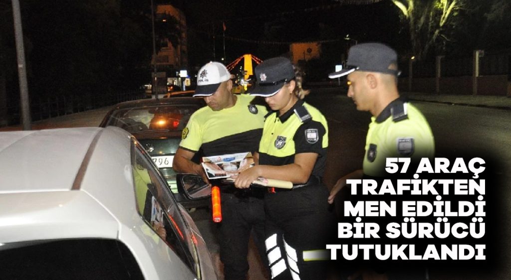 57 araç trafikten men edildi 1 sürücü tutuklandı