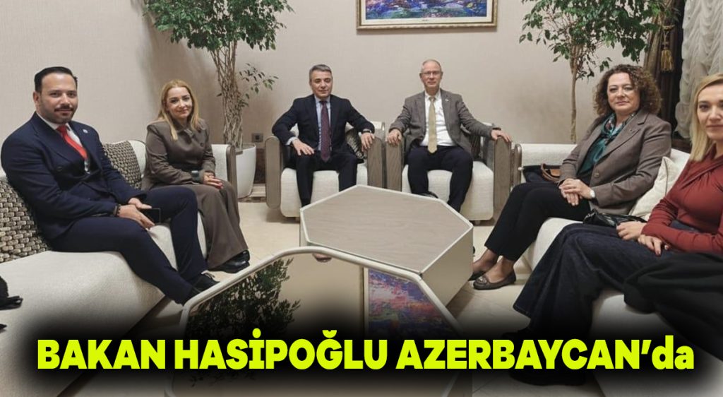 Bakan Hasipoğlu Azerbaycan’da
