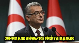 Cumhurbaşkanı Erhürman’dan Türkiye’ye başsağlığı