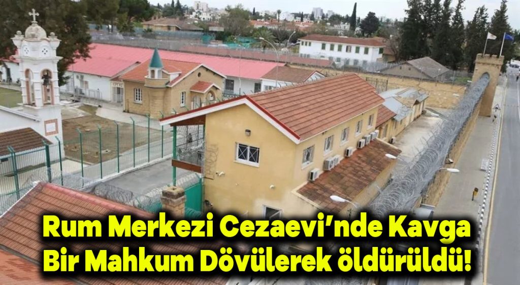 Rum Merkezi Cezaevi’nde kavga: Bir mahkum dövülerek öldürüldü!