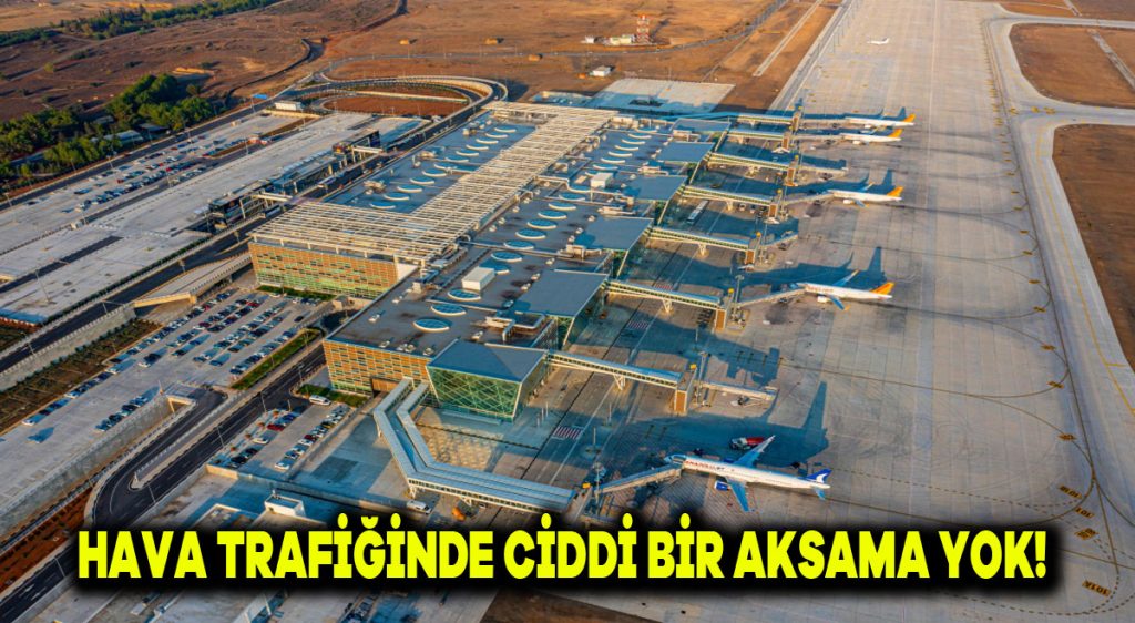 Hava trafiğinde ciddi bir aksama yok!