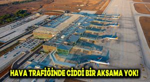 Hava trafiğinde ciddi bir aksama yok!