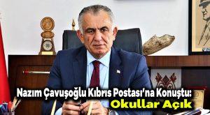 Nazım Çavuşoğlu Kıbrıs Postası’na konuştu: Okullar açık